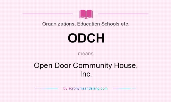 What does ODCH mean? It stands for Open Door Community House, Inc.
