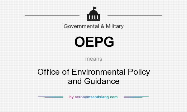 What does OEPG mean? It stands for Office of Environmental Policy and Guidance