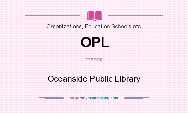 What does OPL mean? It stands for Oceanside Public Library