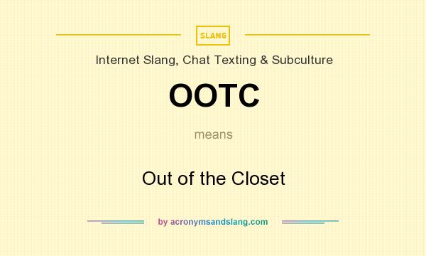 What does OOTC mean? It stands for Out of the Closet
