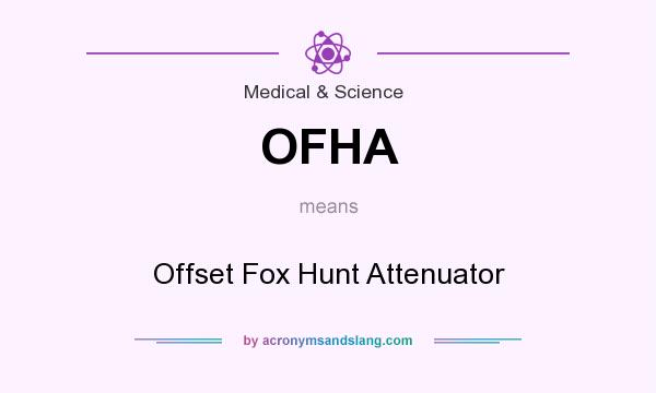 What does OFHA mean? It stands for Offset Fox Hunt Attenuator