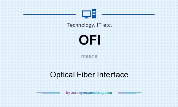 What does OFI mean? It stands for Optical Fiber Interface