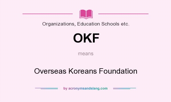 What does OKF mean? It stands for Overseas Koreans Foundation