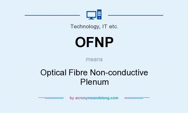 What does OFNP mean? It stands for Optical Fibre Non-conductive Plenum