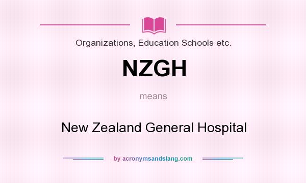What does NZGH mean? It stands for New Zealand General Hospital