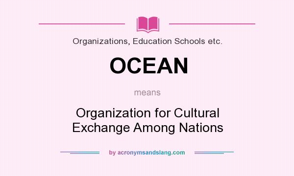 What does OCEAN mean? It stands for Organization for Cultural Exchange Among Nations