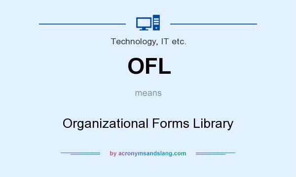 What does OFL mean? It stands for Organizational Forms Library