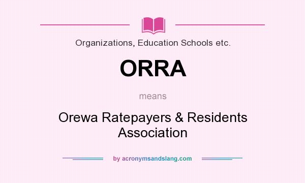 What does ORRA mean? It stands for Orewa Ratepayers & Residents Association