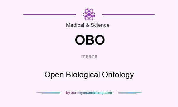 What does OBO mean? It stands for Open Biological Ontology