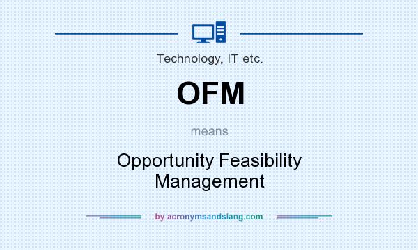 What does OFM mean? It stands for Opportunity Feasibility Management