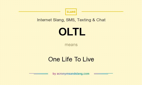 What does OLTL mean? It stands for One Life To Live
