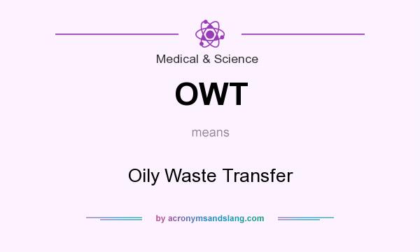 What does OWT mean? It stands for Oily Waste Transfer