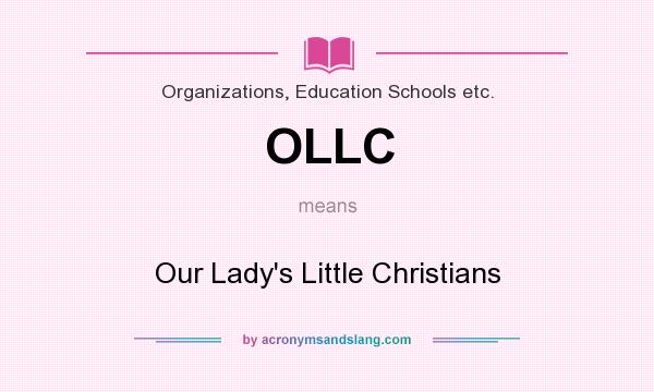 What does OLLC mean? It stands for Our Lady`s Little Christians