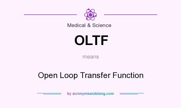 What does OLTF mean? It stands for Open Loop Transfer Function