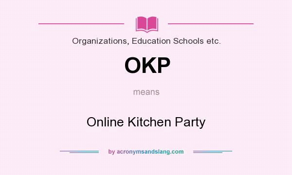 What does OKP mean? It stands for Online Kitchen Party