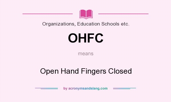 What does OHFC mean? It stands for Open Hand Fingers Closed