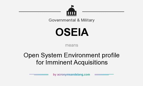 What does OSEIA mean? It stands for Open System Environment profile for Imminent Acquisitions