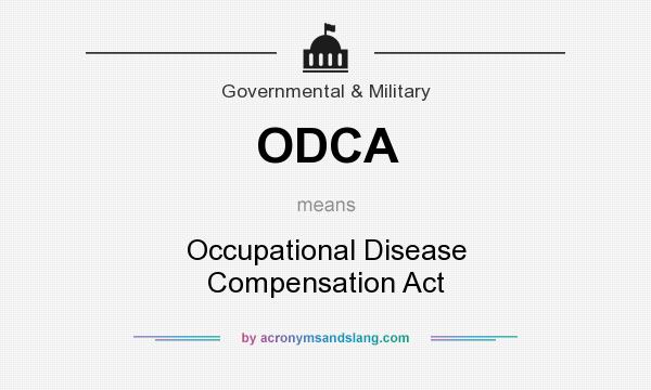 What does ODCA mean? It stands for Occupational Disease Compensation Act