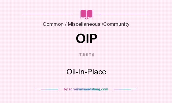 What does OIP mean? It stands for Oil-In-Place