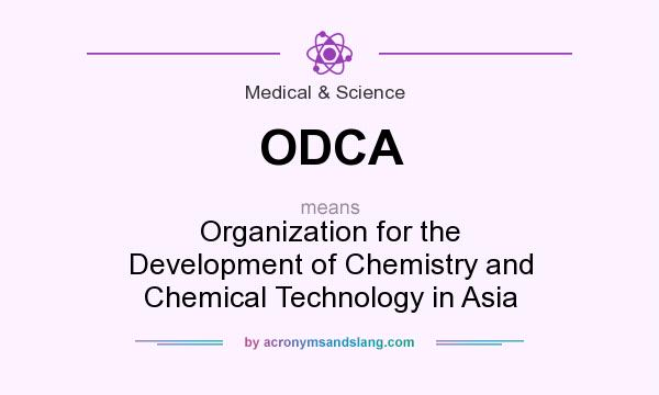 What does ODCA mean? It stands for Organization for the Development of Chemistry and Chemical Technology in Asia