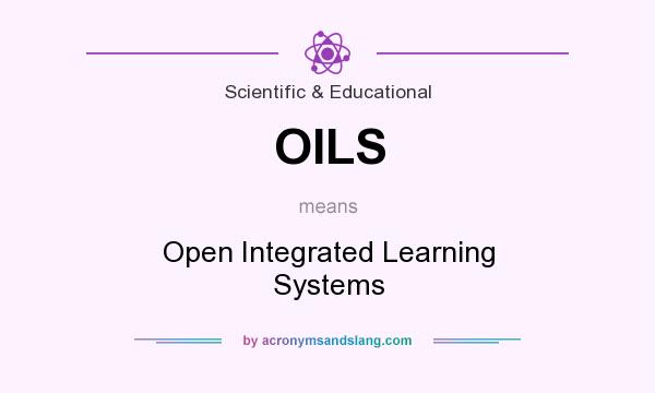 What does OILS mean? It stands for Open Integrated Learning Systems