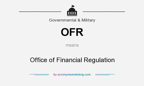 What does OFR mean? It stands for Office of Financial Regulation