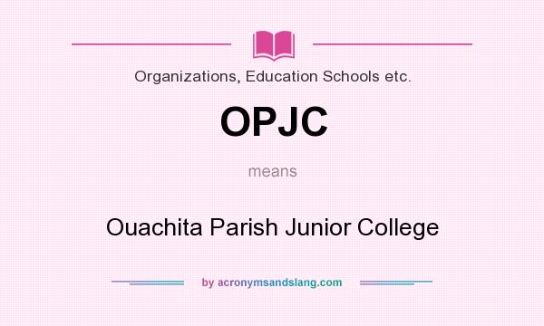 What does OPJC mean? It stands for Ouachita Parish Junior College