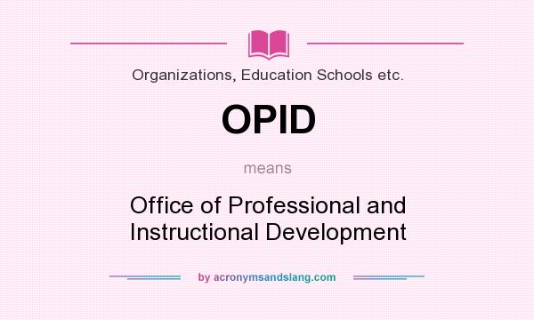 What does OPID mean? It stands for Office of Professional and Instructional Development
