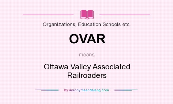 What does OVAR mean? It stands for Ottawa Valley Associated Railroaders