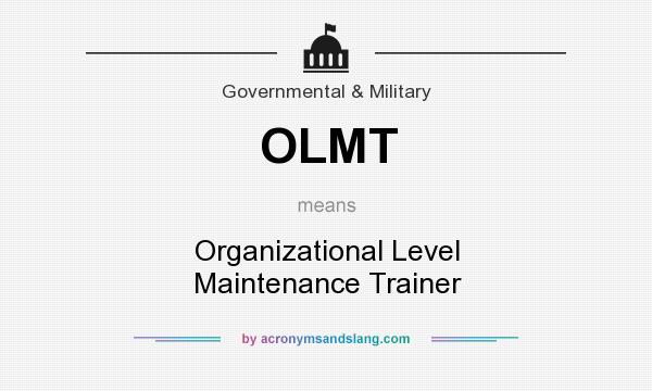 What does OLMT mean? It stands for Organizational Level Maintenance Trainer