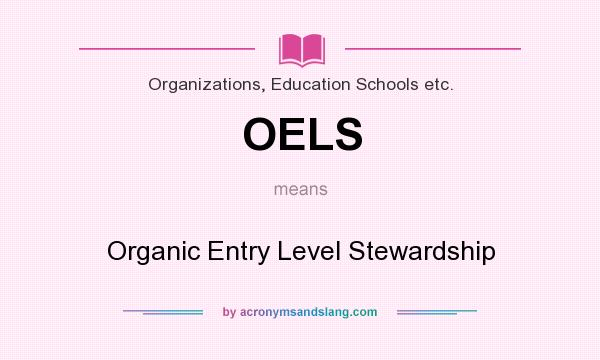 What does OELS mean? It stands for Organic Entry Level Stewardship
