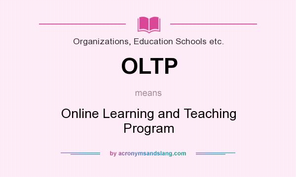 What does OLTP mean? It stands for Online Learning and Teaching Program