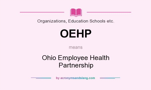 What does OEHP mean? It stands for Ohio Employee Health Partnership