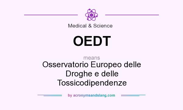 What does OEDT mean? It stands for Osservatorio Europeo delle Droghe e delle Tossicodipendenze