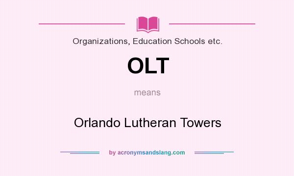 What does OLT mean? It stands for Orlando Lutheran Towers