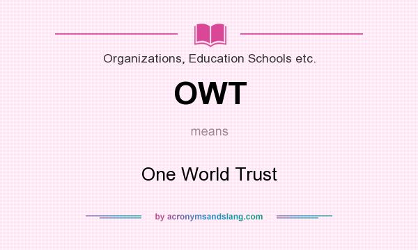 What does OWT mean? It stands for One World Trust