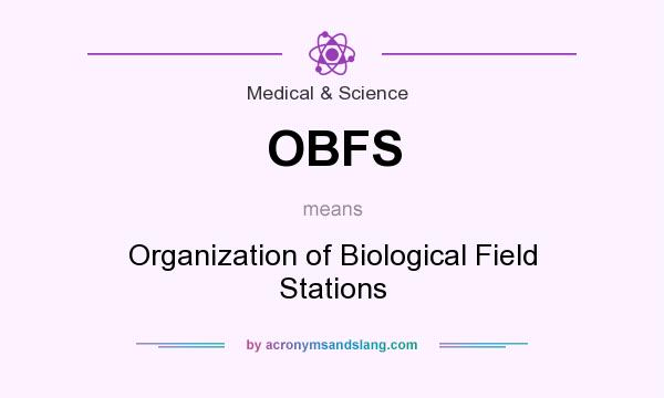 What does OBFS mean? It stands for Organization of Biological Field Stations