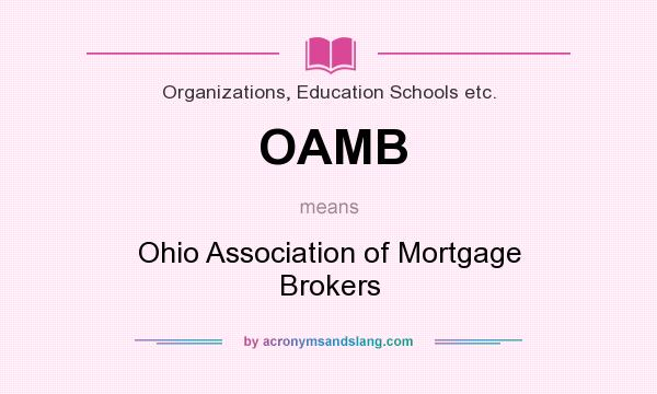 What does OAMB mean? It stands for Ohio Association of Mortgage Brokers