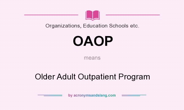 What does OAOP mean? It stands for Older Adult Outpatient Program