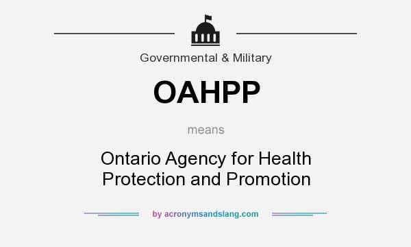 What does OAHPP mean? It stands for Ontario Agency for Health Protection and Promotion