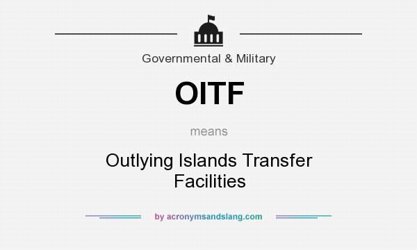 What does OITF mean? It stands for Outlying Islands Transfer Facilities