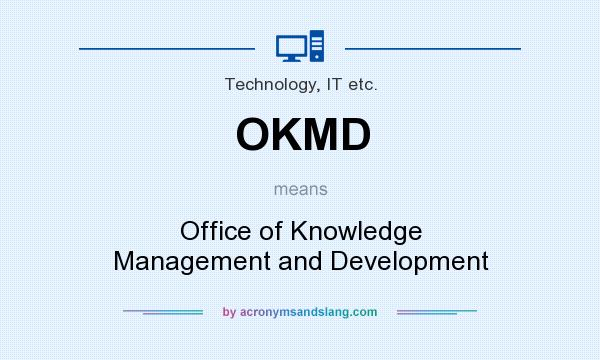 What does OKMD mean? It stands for Office of Knowledge Management and Development