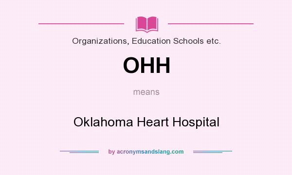 What does OHH mean? It stands for Oklahoma Heart Hospital