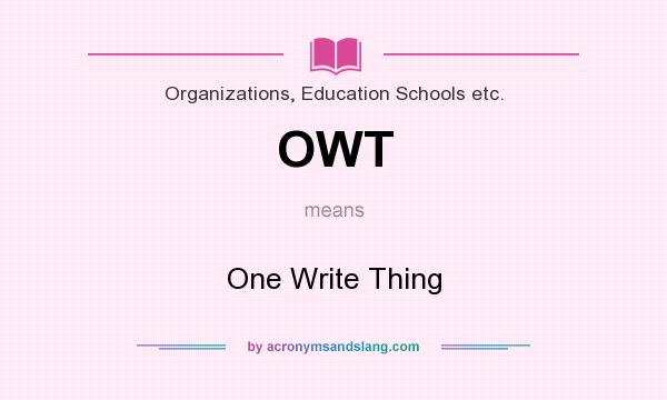 What does OWT mean? It stands for One Write Thing