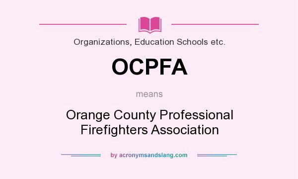 What does OCPFA mean? It stands for Orange County Professional Firefighters Association