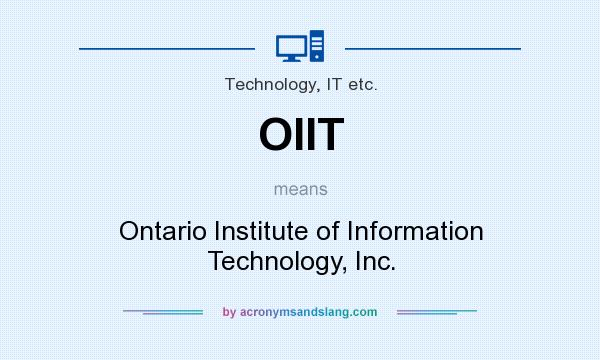 What does OIIT mean? It stands for Ontario Institute of Information Technology, Inc.