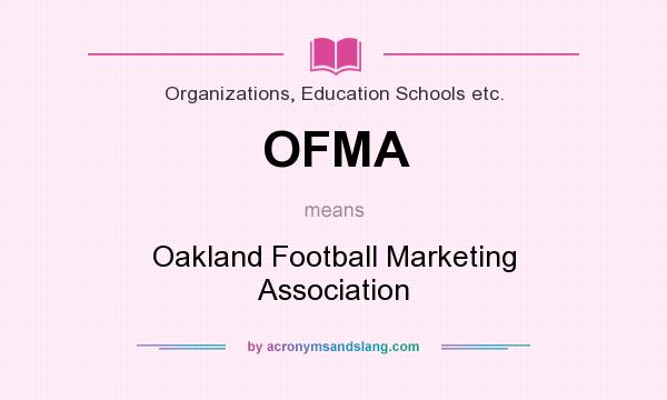 What does OFMA mean? It stands for Oakland Football Marketing Association