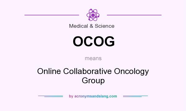 What does OCOG mean? It stands for Online Collaborative Oncology Group
