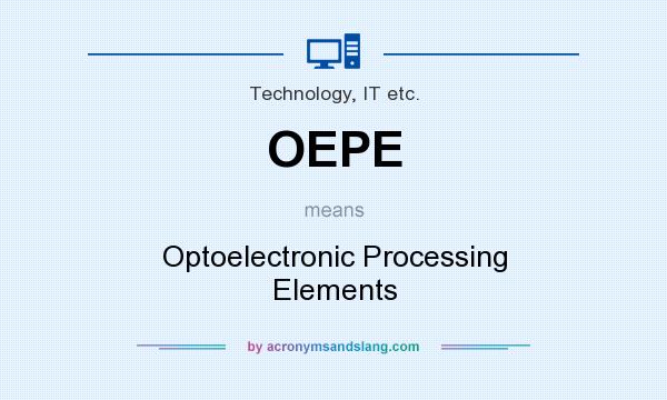What does OEPE mean? It stands for Optoelectronic Processing Elements