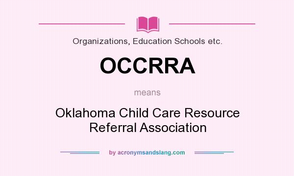 What does OCCRRA mean? It stands for Oklahoma Child Care Resource Referral Association